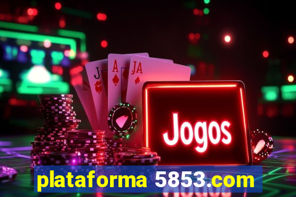 plataforma 5853.com